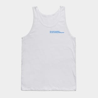 Hey Quick Question Are You F*uking Kidding Me Funny Tank Top